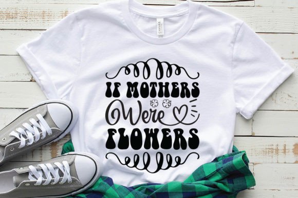 If Mothers Were Flowers Graphics